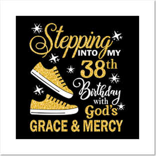 Stepping Into My 38th Birthday With God's Grace & Mercy Bday Posters and Art